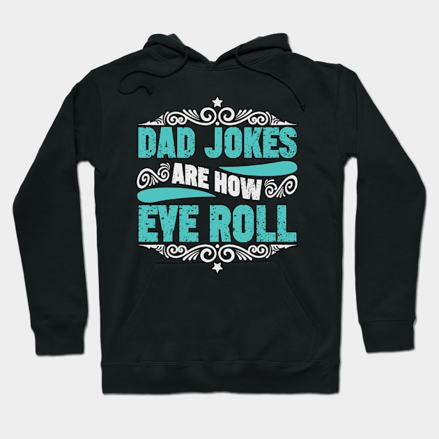 Mens Dad Jokes Are How Eye Roll Funny Fathers Day Daddy Pun Joke Hoodie by masterpiecesai